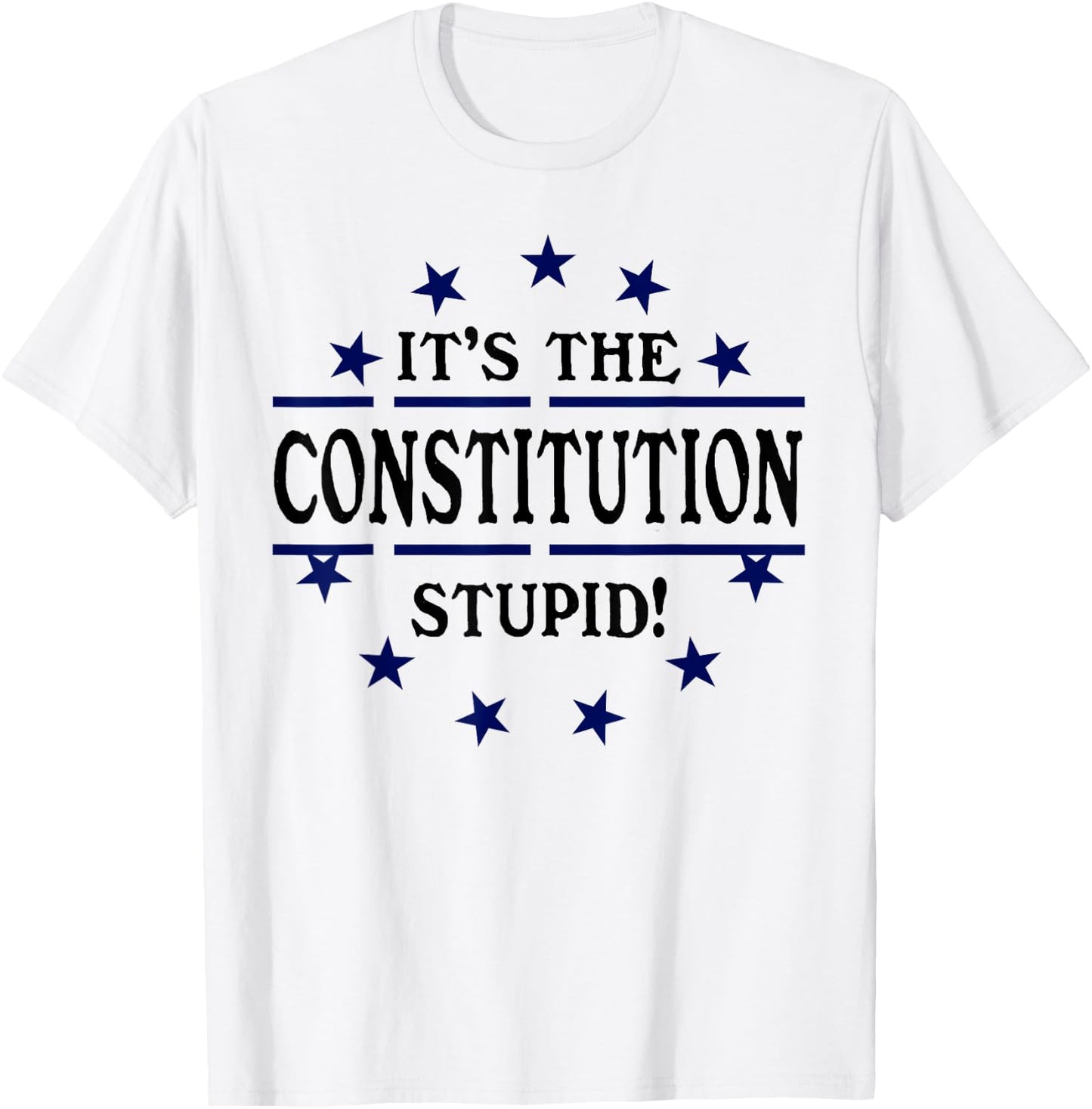 It's the Constitution Stupid It Doesn't Need to Be Rewritten T-Shirt - T-Shirt | White