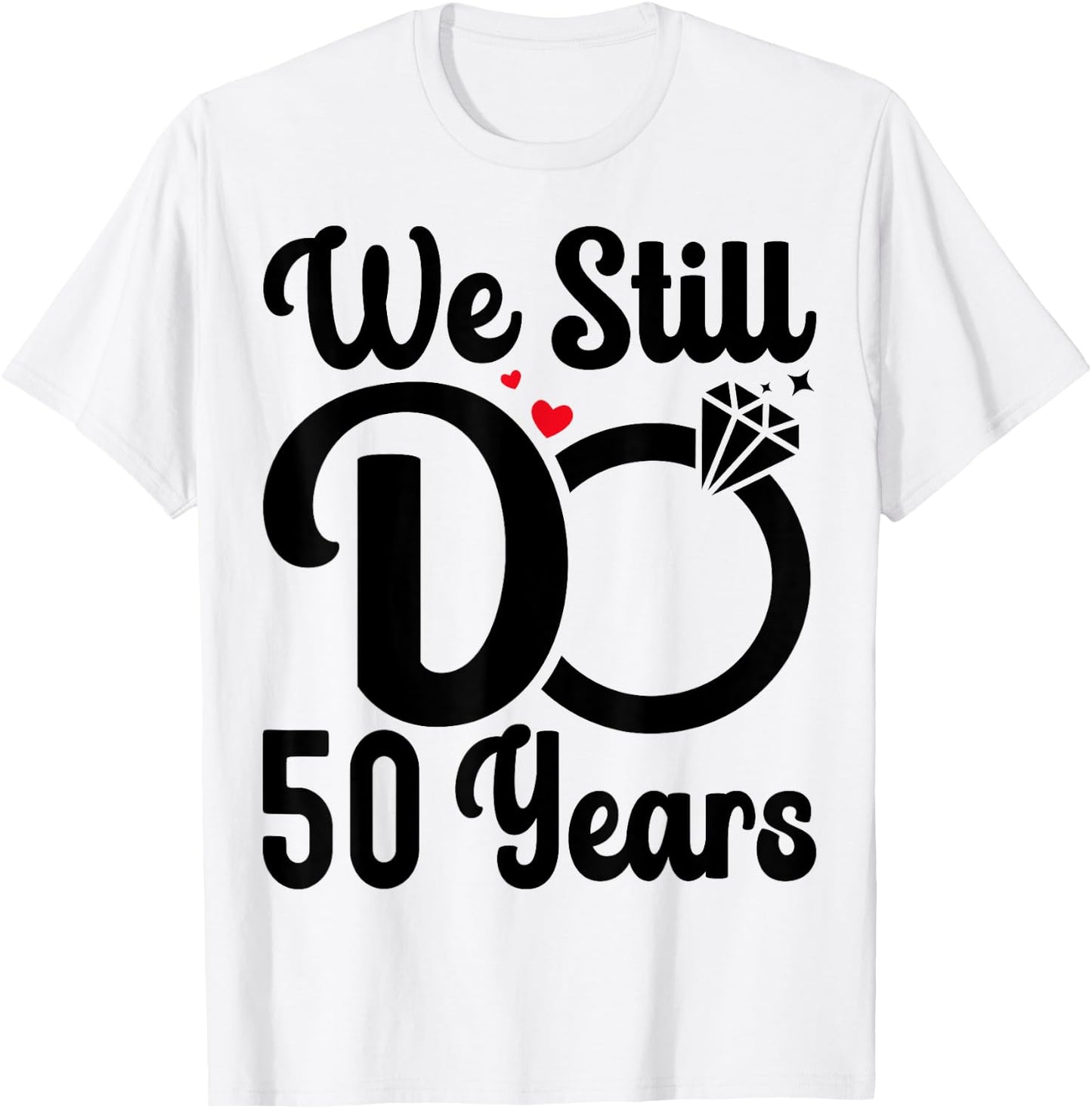 We Still Do 50 Years - Couple 50th Wedding Anniversary T-Shirt - T-Shirt | White