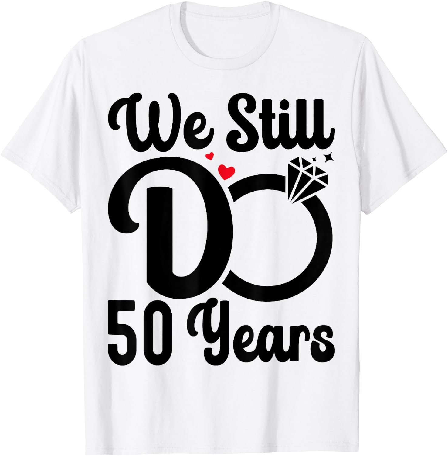 We Still Do 50 Years - Couple 50th Wedding Anniversary T-Shirt - T-Shirt | White