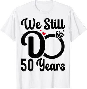 We Still Do 50 Years - Couple 50th Wedding Anniversary T-Shirt - T-Shirt | White