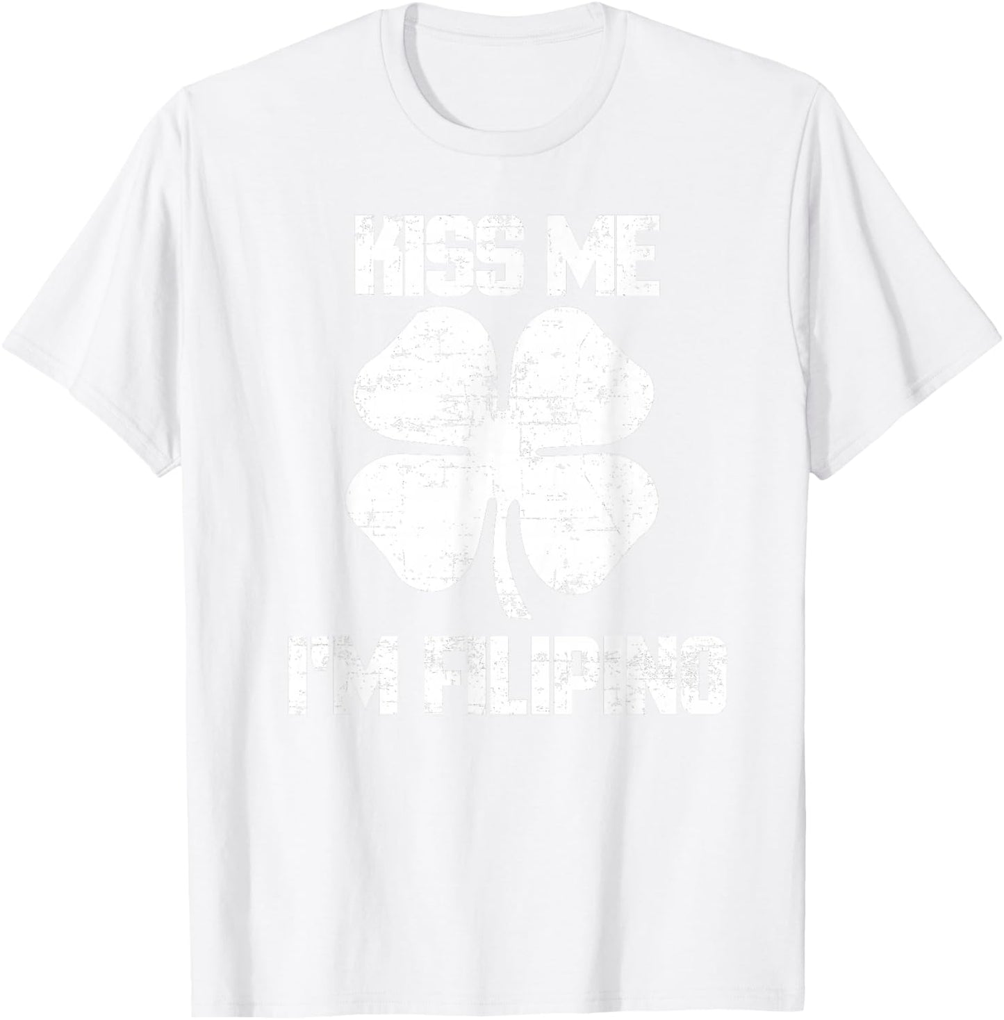 Kiss Me Im Filipino Shirt St. Patricks Day Phillipines T-Shirt - T-Shirt | White