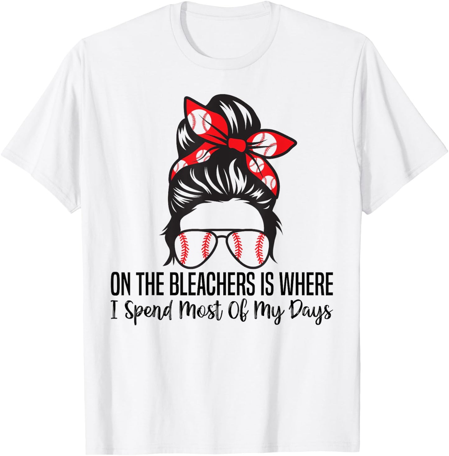 On The Bleachers Is Where I Spend Most Of My Days funny T-Shirt - T-Shirt | White