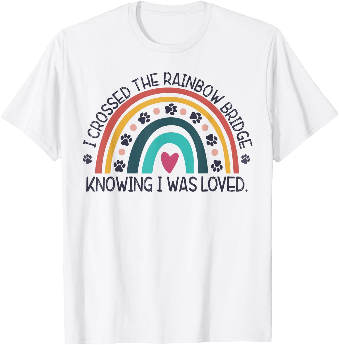 wGOz I Crossed Rainbow Bridge Knowing I Was Loved Dog Memory Men Women T-Shirt - T-Shirt | White