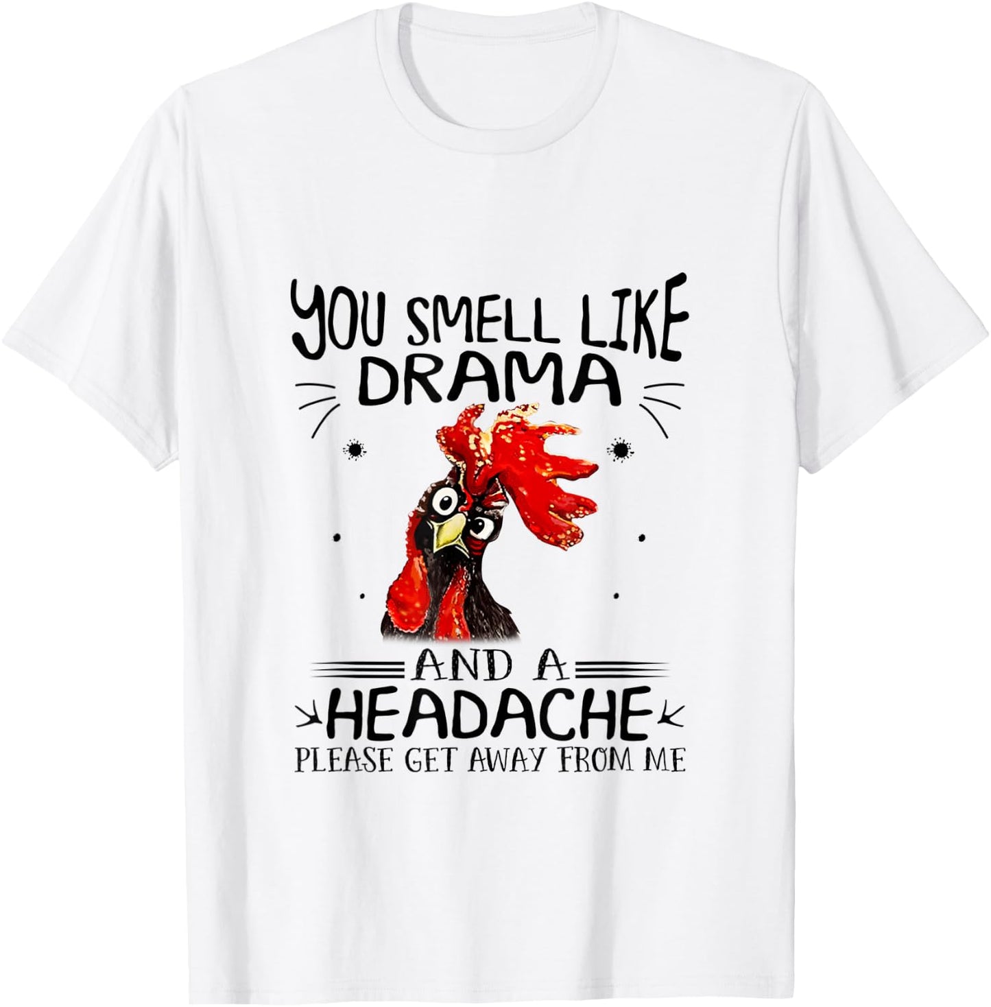 You Smell Like A Drama And A Headache Chicken T-Shirt - T-Shirt | White