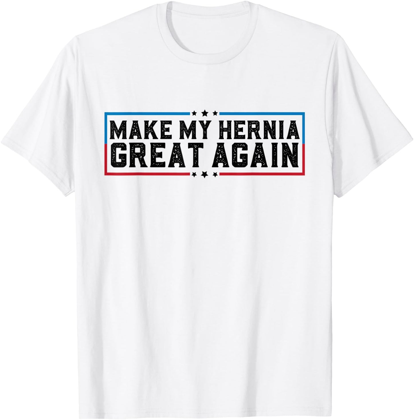 Make My Hernia Great Again Funny Hernia Surgery Recovery T-Shirt - T-Shirt | White