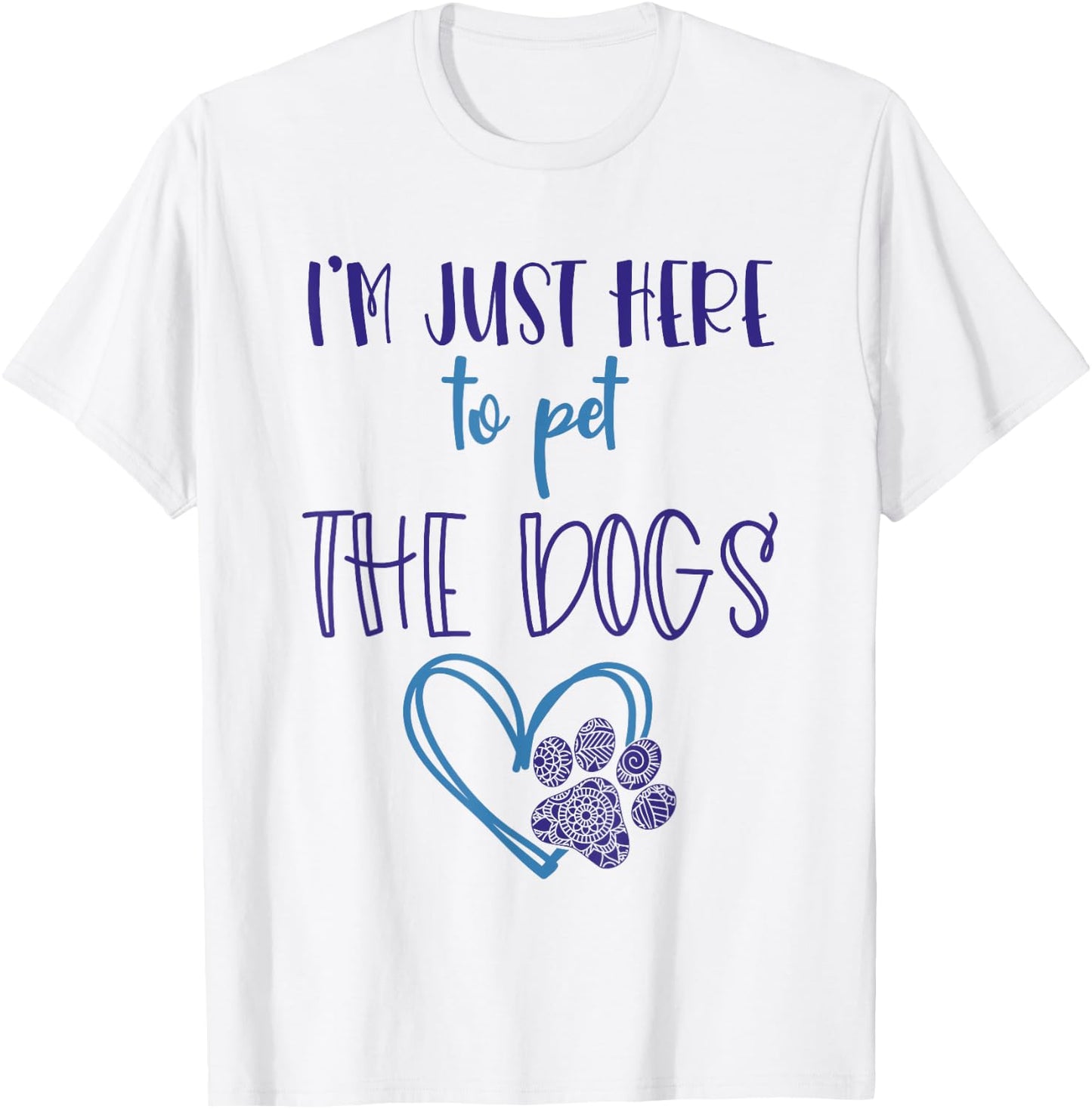 Dog Lover For Girls Im Just Here To Pet The Dogs Stuff Women T-Shirt - T-Shirt | White