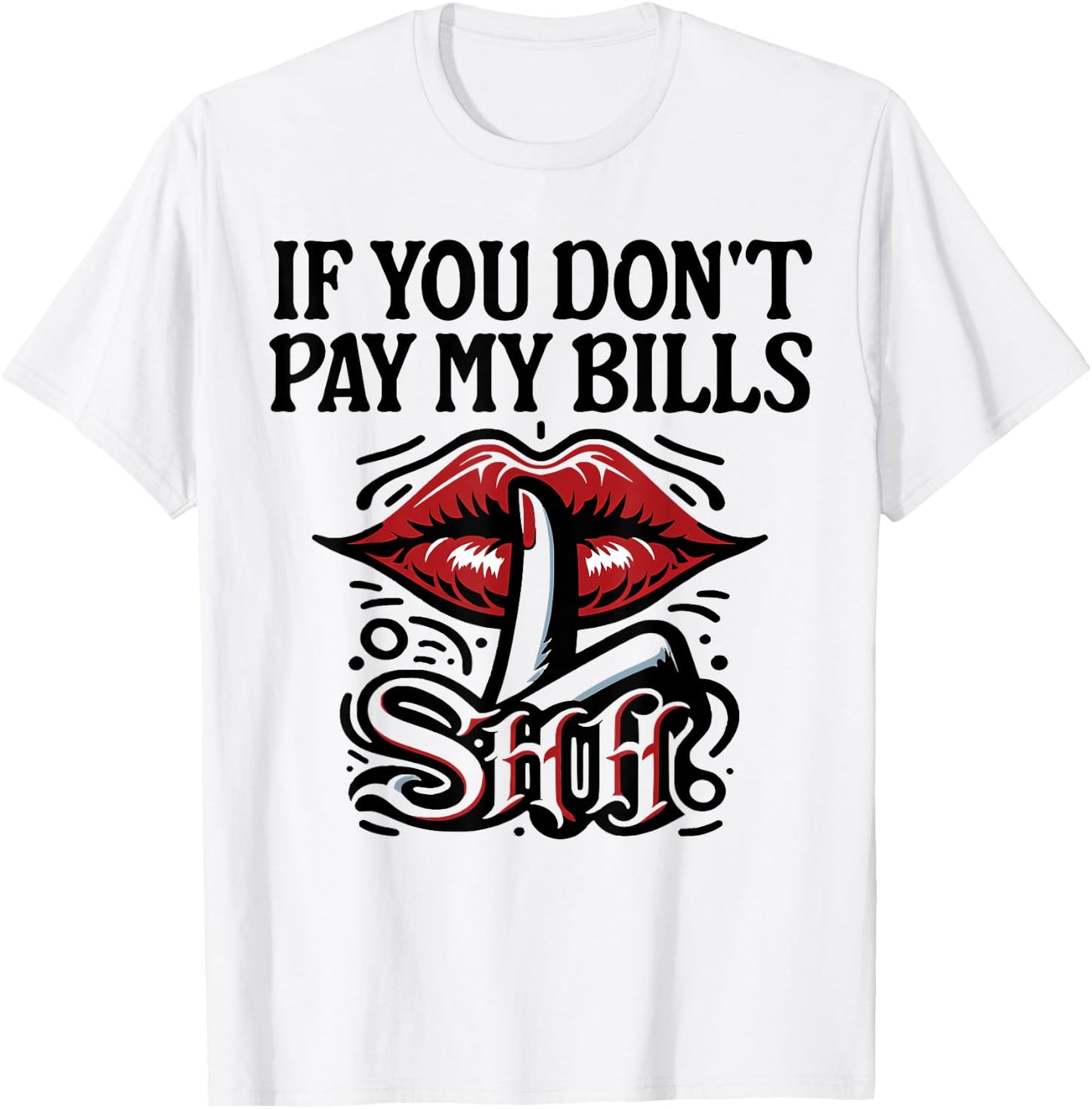Slogan Figure Graphic If You Don't Pay My Bills Women Shhh T-Shirt - T-Shirt | White