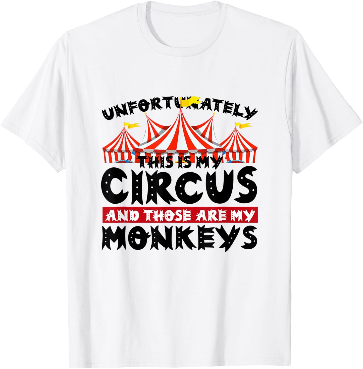 Unfortunately This Is My Circus and Those Are My Monkeys T-Shirt - T-Shirt | White