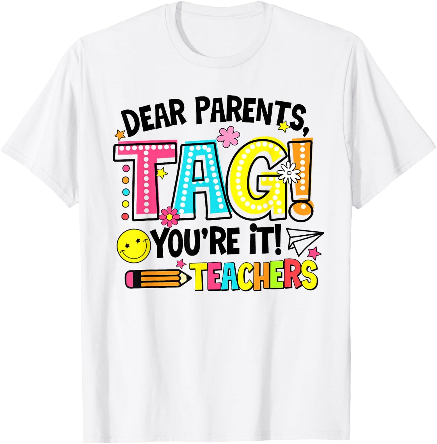 Dear Parents Tag You're It Love Teachers Last Day Of School Men Women T-Shirt - T-Shirt | White