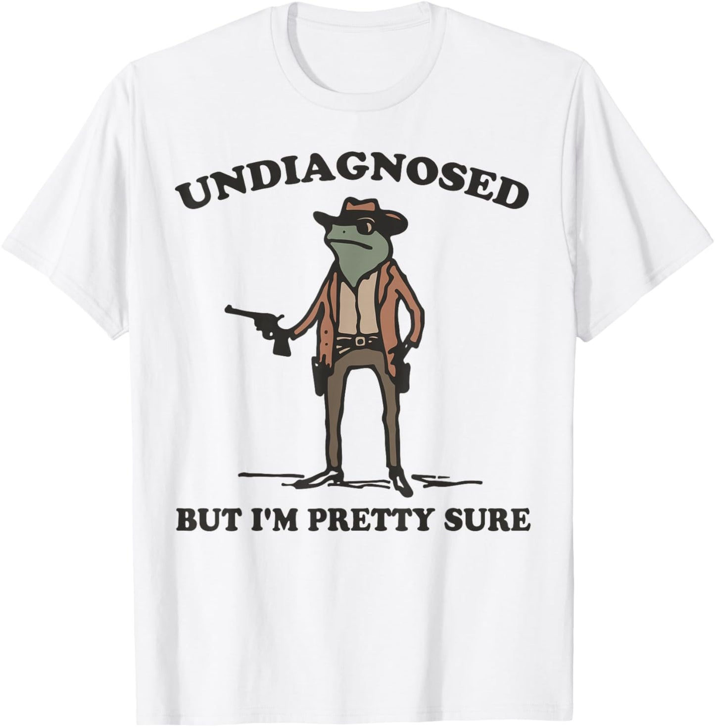 Undiagnosed But I'm Pretty Sure Funny Cowboy Frog T-Shirt - T-Shirt | White