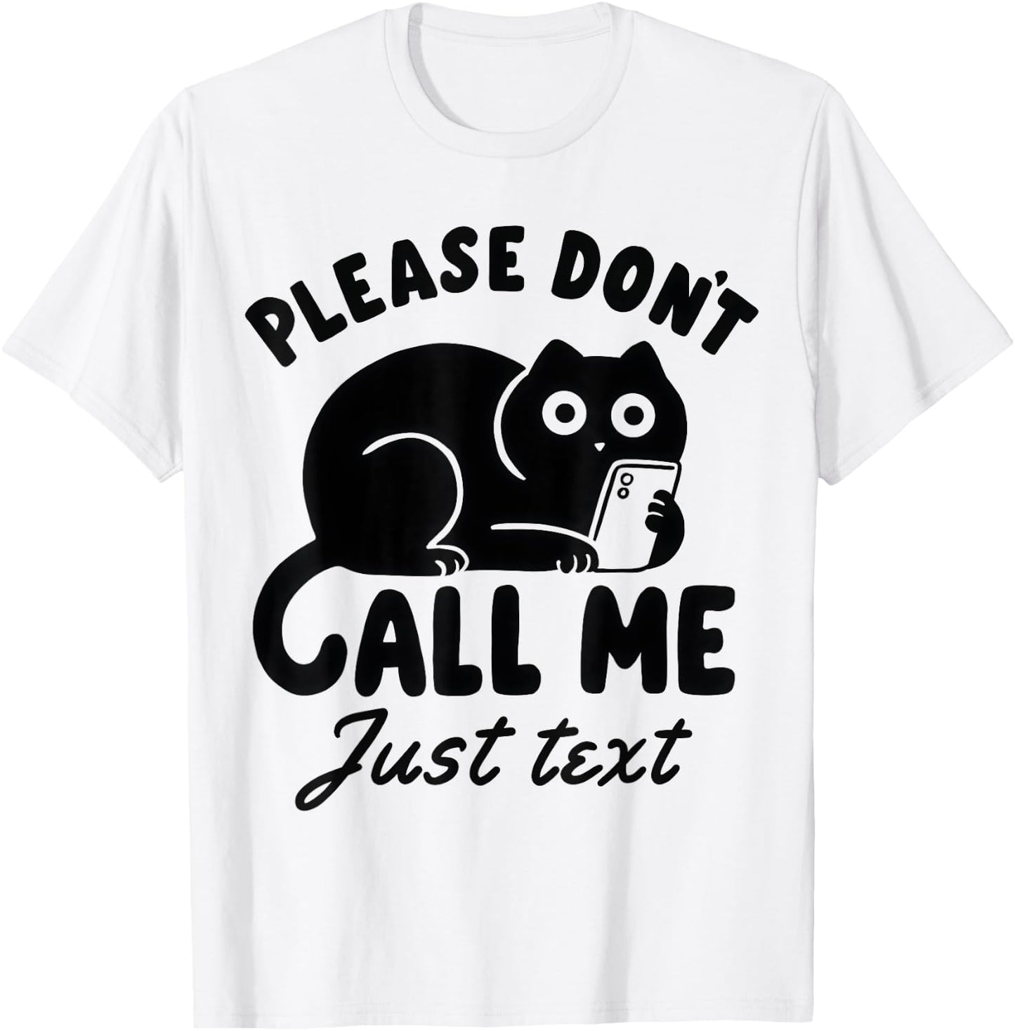 Funny Saying Cat Please Don't Call Me Just Text T-Shirt - T-Shirt | White