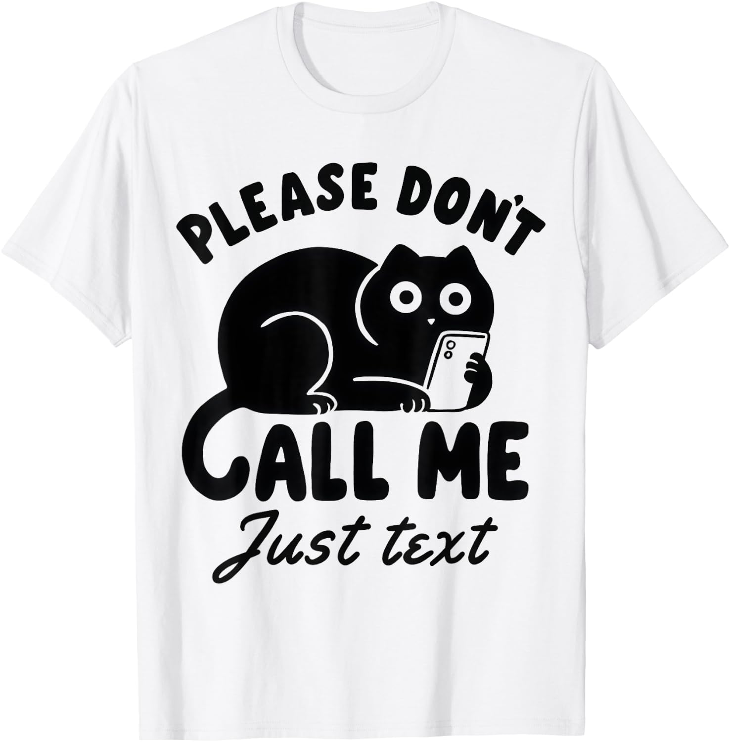 Funny Saying Cat Please Don't Call Me Just Text T-Shirt - T-Shirt | White