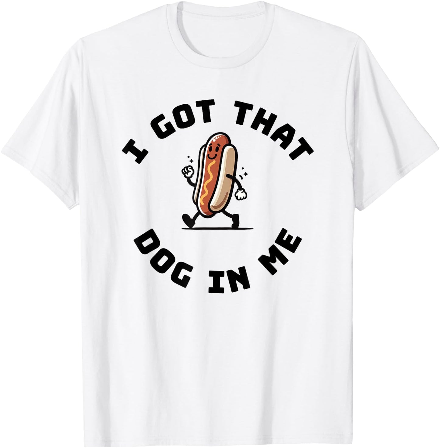 I got that dog in me funny hotdog T-Shirt - T-Shirt | White