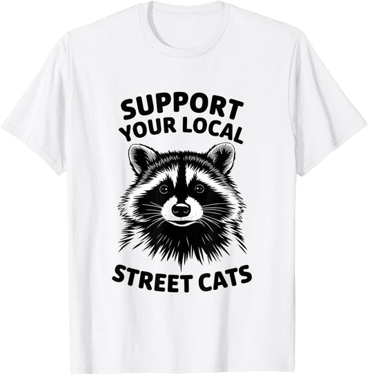 Support Local Street Cats Raccoon Lover Funny Opossum Skunk T-Shirt - T-Shirt | White