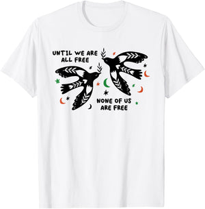 Until We Are All Free None Of Us Are Free T-Shirt - T-Shirt | White