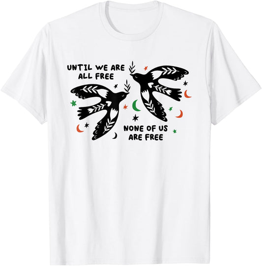 Until We Are All Free None Of Us Are Free T-Shirt - T-Shirt | White