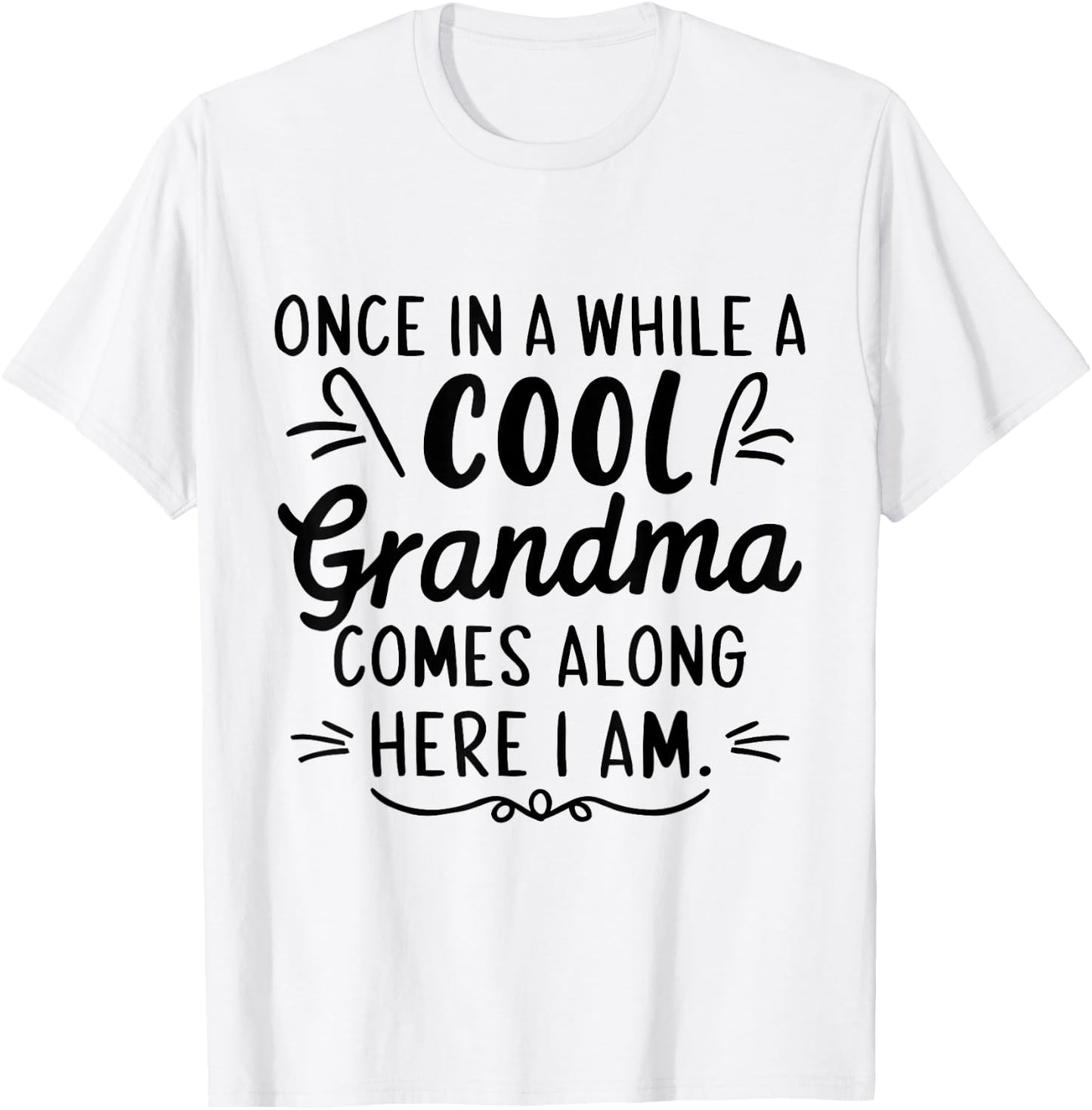 Once In A While A Cool Grandma Comes Along Here I Am T-Shirt - T-Shirt | White