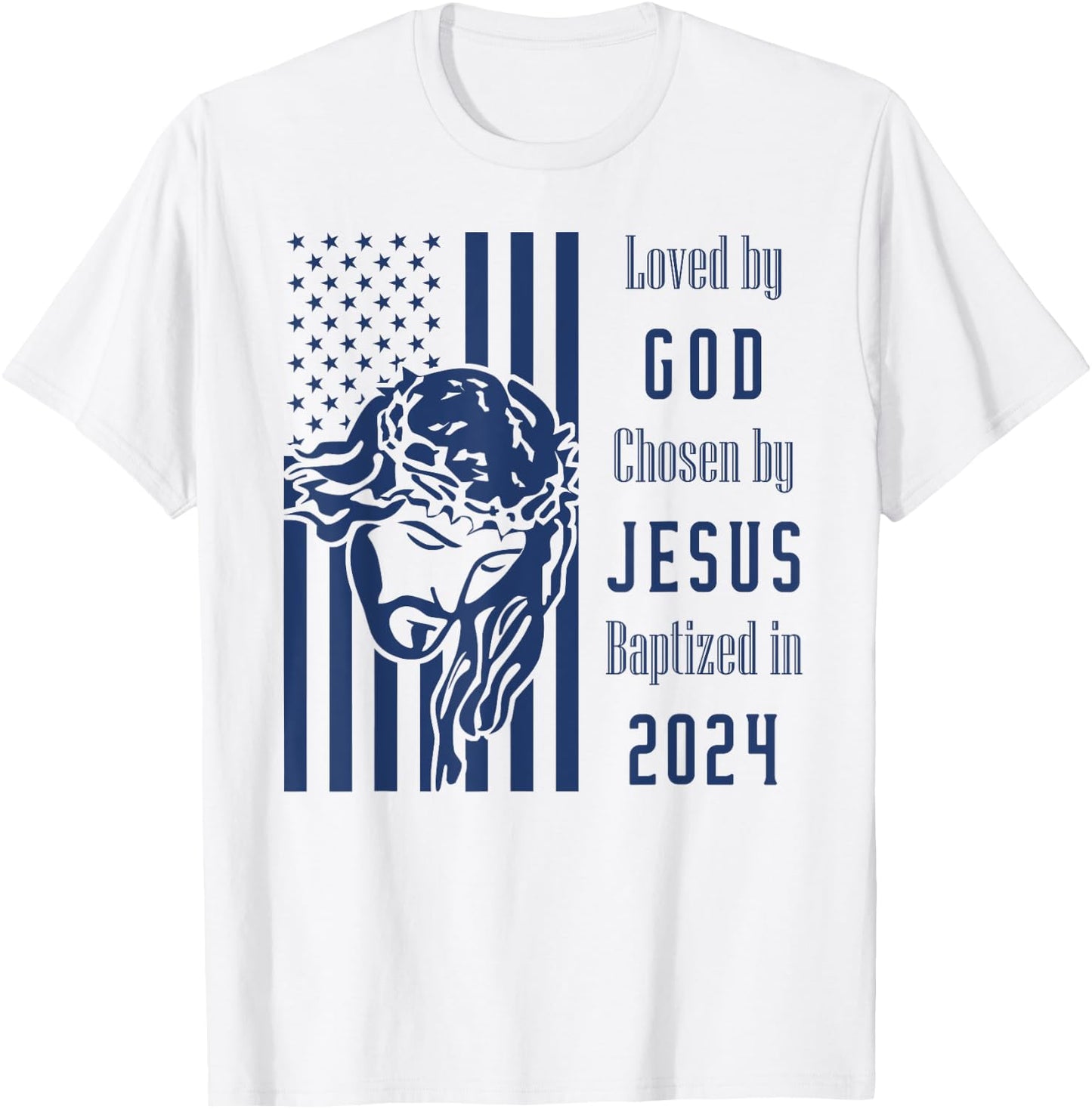 Loved By God Chosen By Jesus Baptized 2024 Christ Flag T-Shirt - T-Shirt | White
