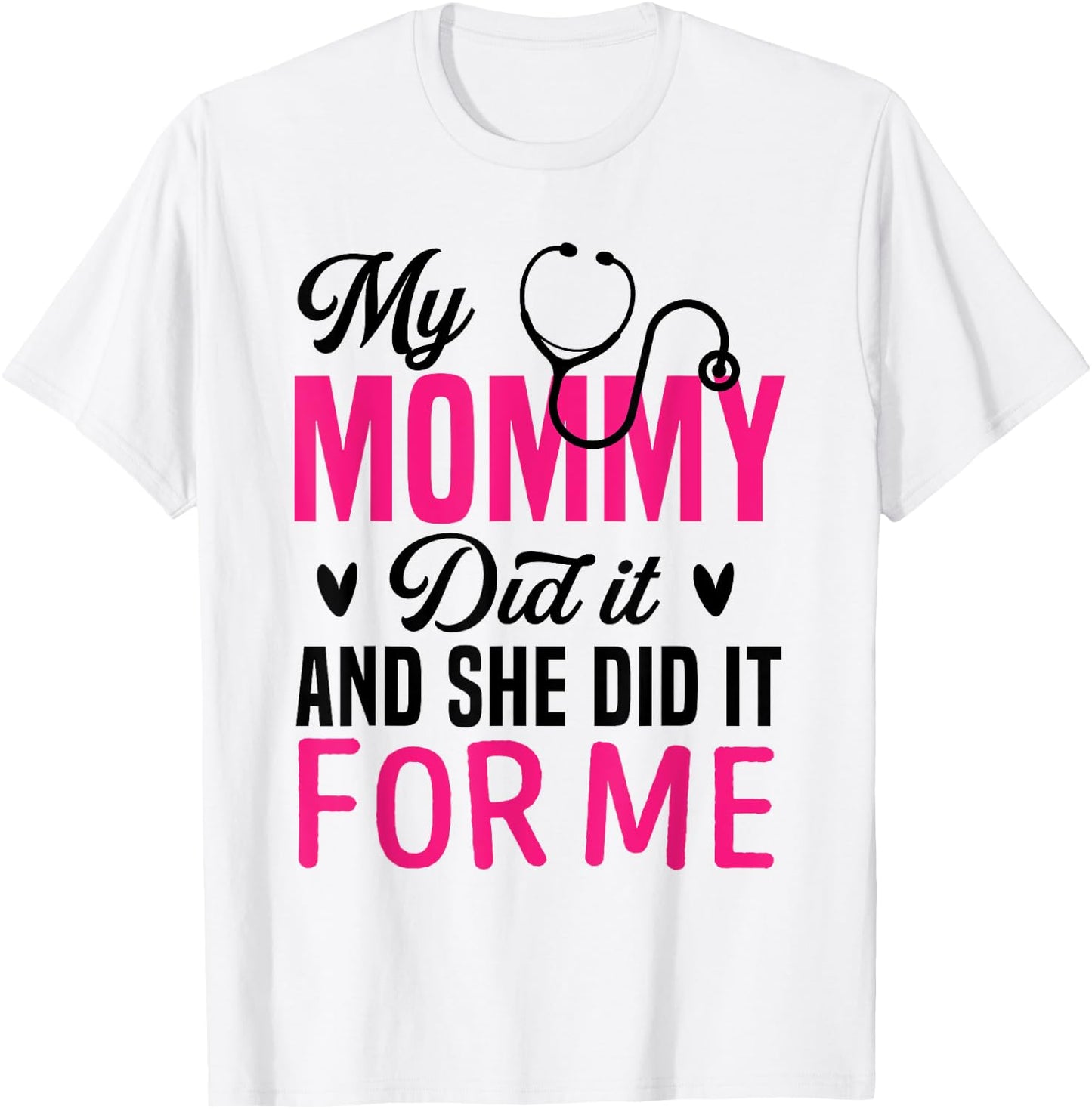 My Mommy Did It And She Did It For Me Mom Nurse Graduation T-Shirt - T-Shirt | White