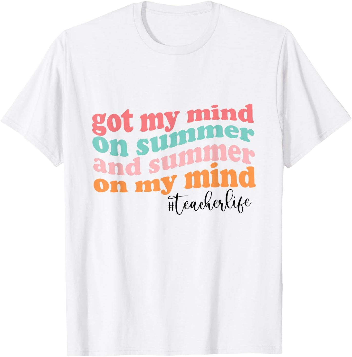 Got My Mind On Summer And Summer On My Mind Teacher Life T-Shirt - T-Shirt | White