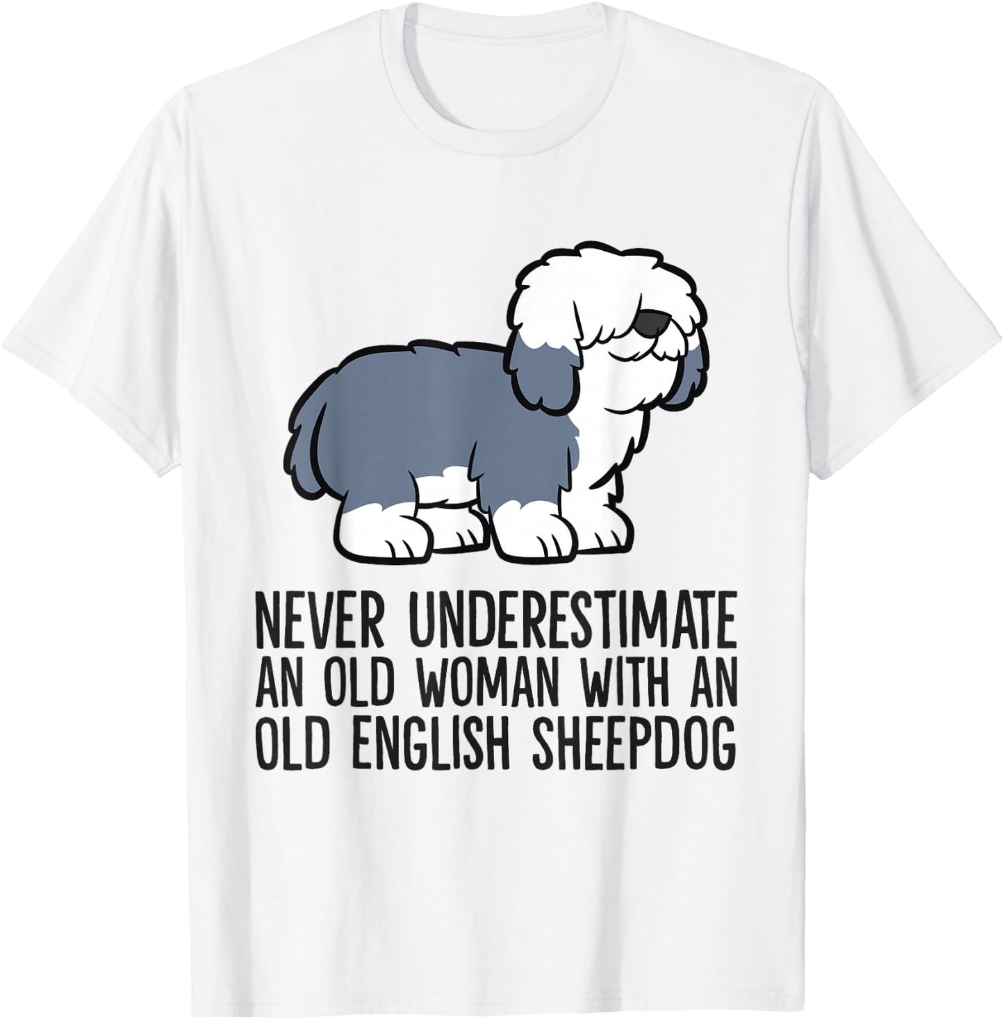 Never Underestimate An Old Woman With An English Sheepdog T-Shirt - T-Shirt | White