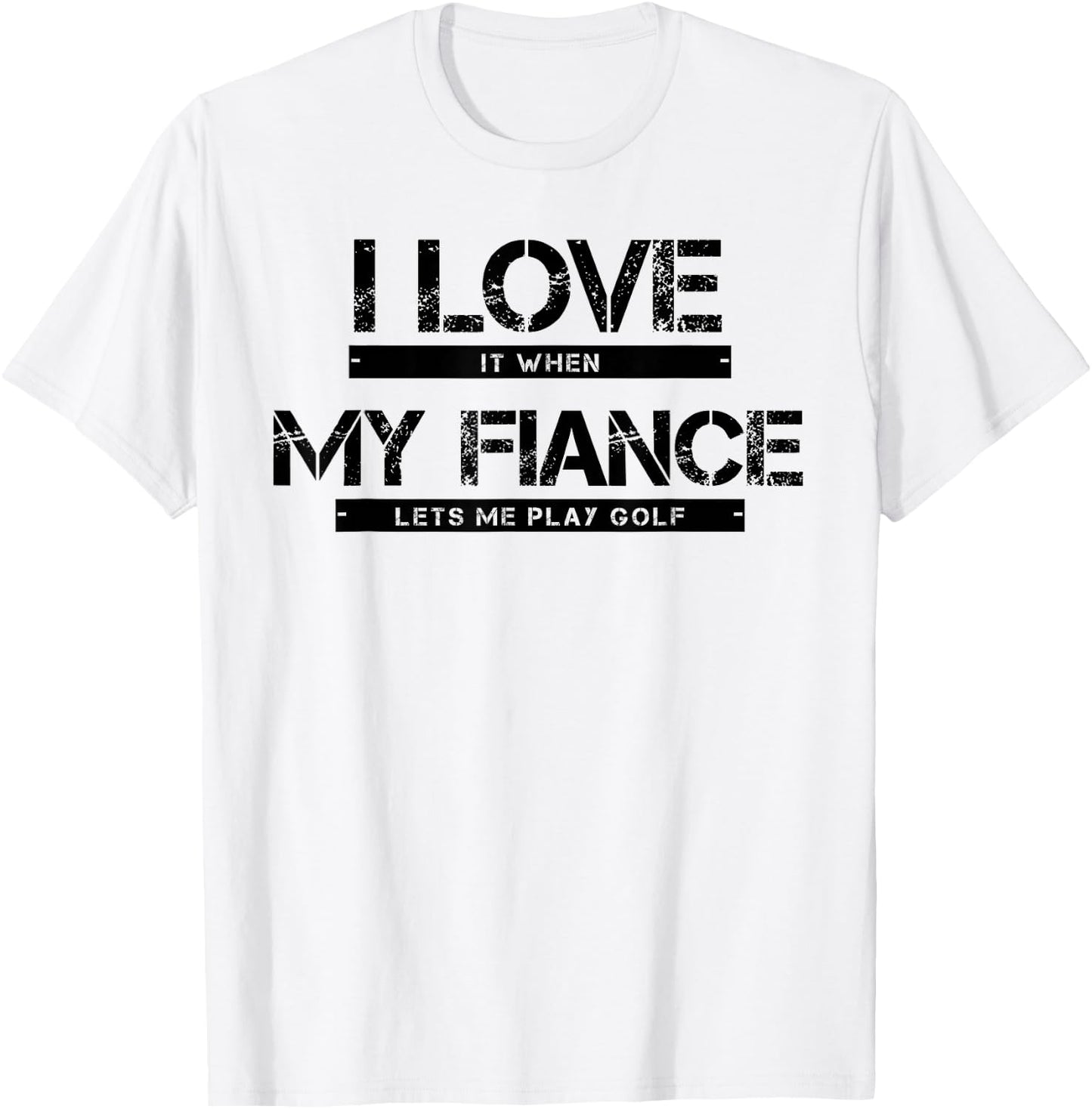I Love It When My Fiance Lets Me Golf T-Shirt - T-Shirt | White