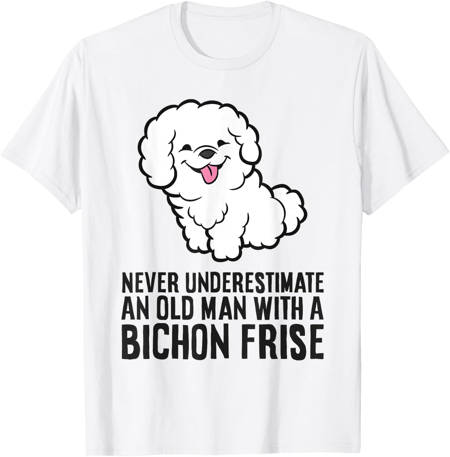 Never Underestimate An Old Man With A Bichon Frise T-Shirt - T-Shirt | White