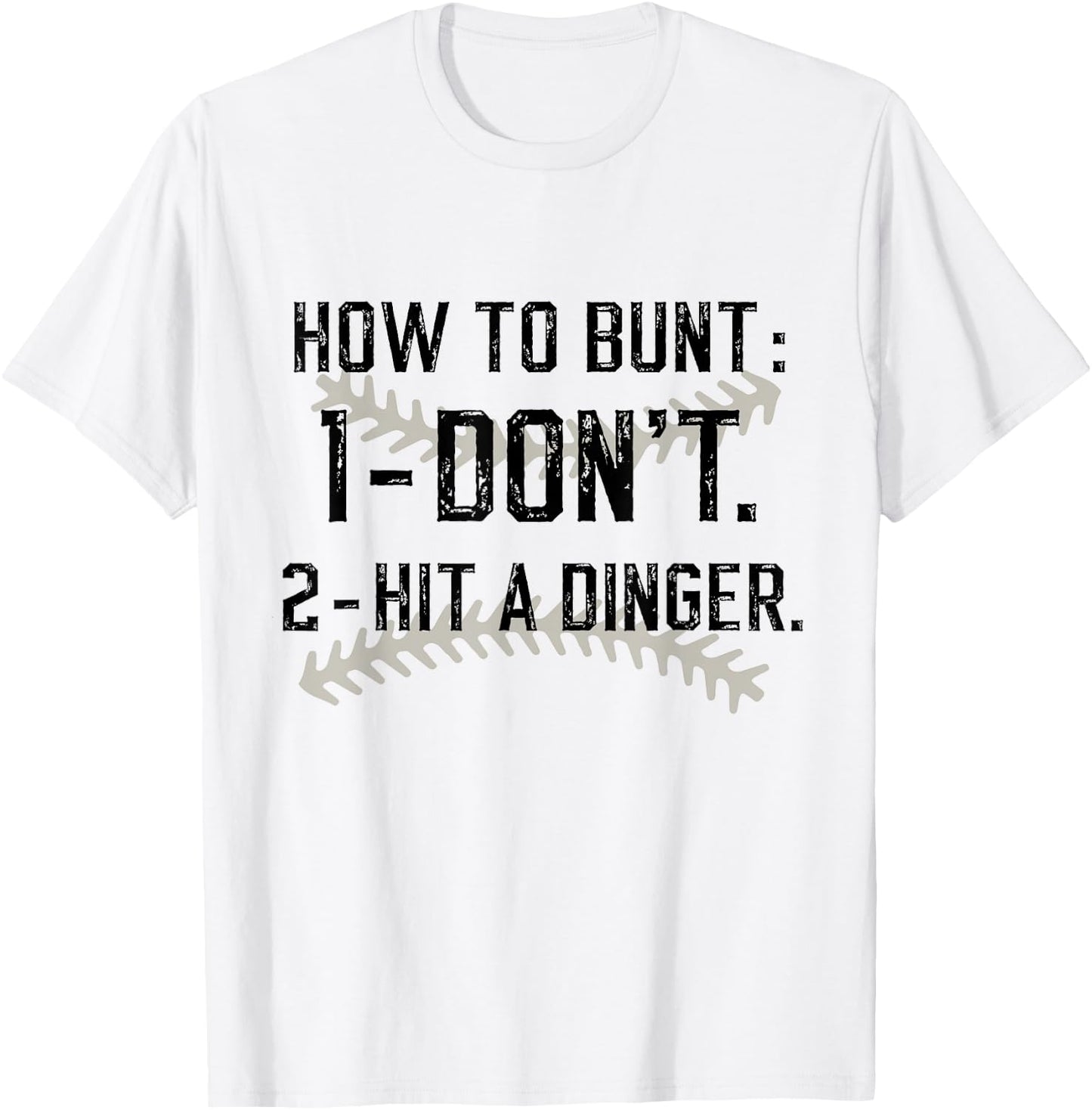 How To Bunt Don't Hit A Dinger Funny Baseball Softball T-Shirt - T-Shirt | White