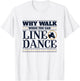 Line Dancing Why Walk When You Can Line Dance T-Shirt - T-Shirt | White