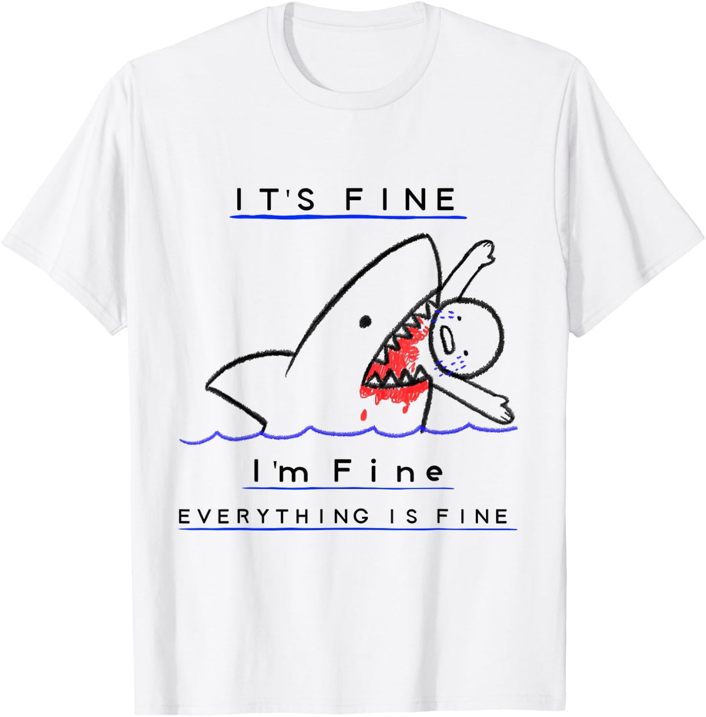 It's Fine I'm Fine Everything's Fine Funny Sarcastic Shark T-Shirt - T-Shirt | White