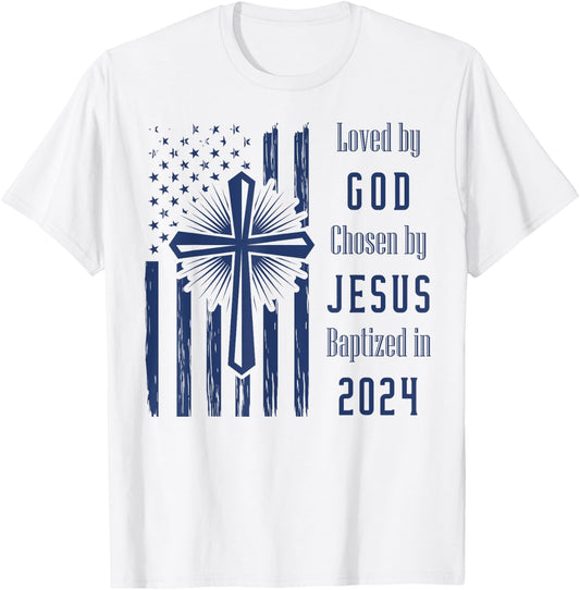 Loved By God Chosen By Jesus Baptized 2024 Cross And Flag T-Shirt - T-Shirt | White