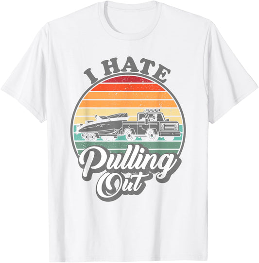 I hate pulling out Retro boating Fishing boat Funny captain T-Shirt - T-Shirt | White