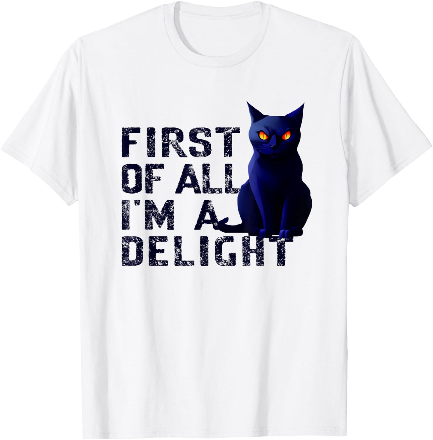 First Of All I'm A Delight Funny Sarcastic Cat Men Women T-Shirt - T-Shirt | White