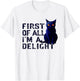 First Of All I'm A Delight Funny Sarcastic Cat Men Women T-Shirt - T-Shirt | White