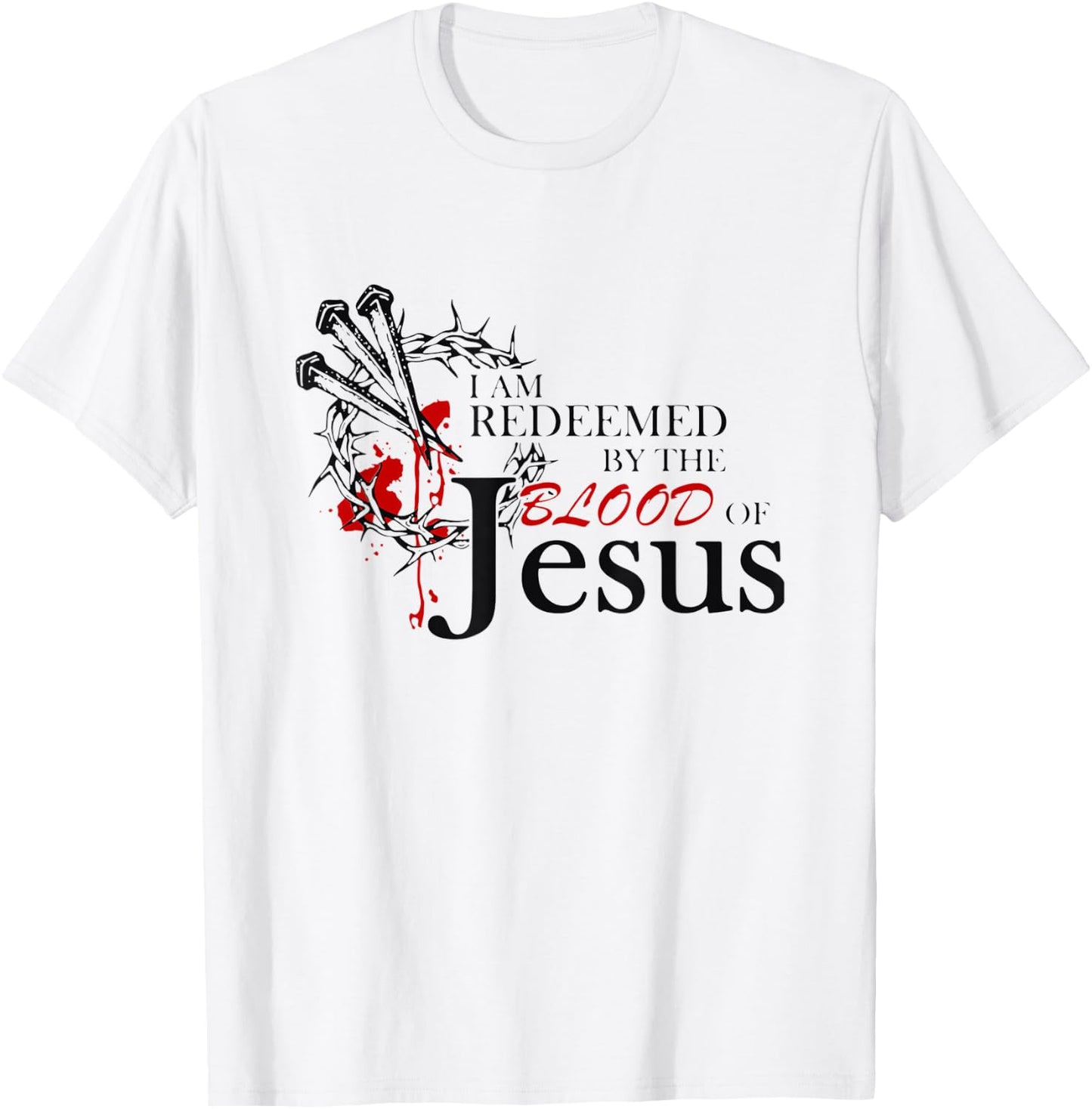 I Am Redeemed By The Blood Of Jesus T-Shirt - T-Shirt | White