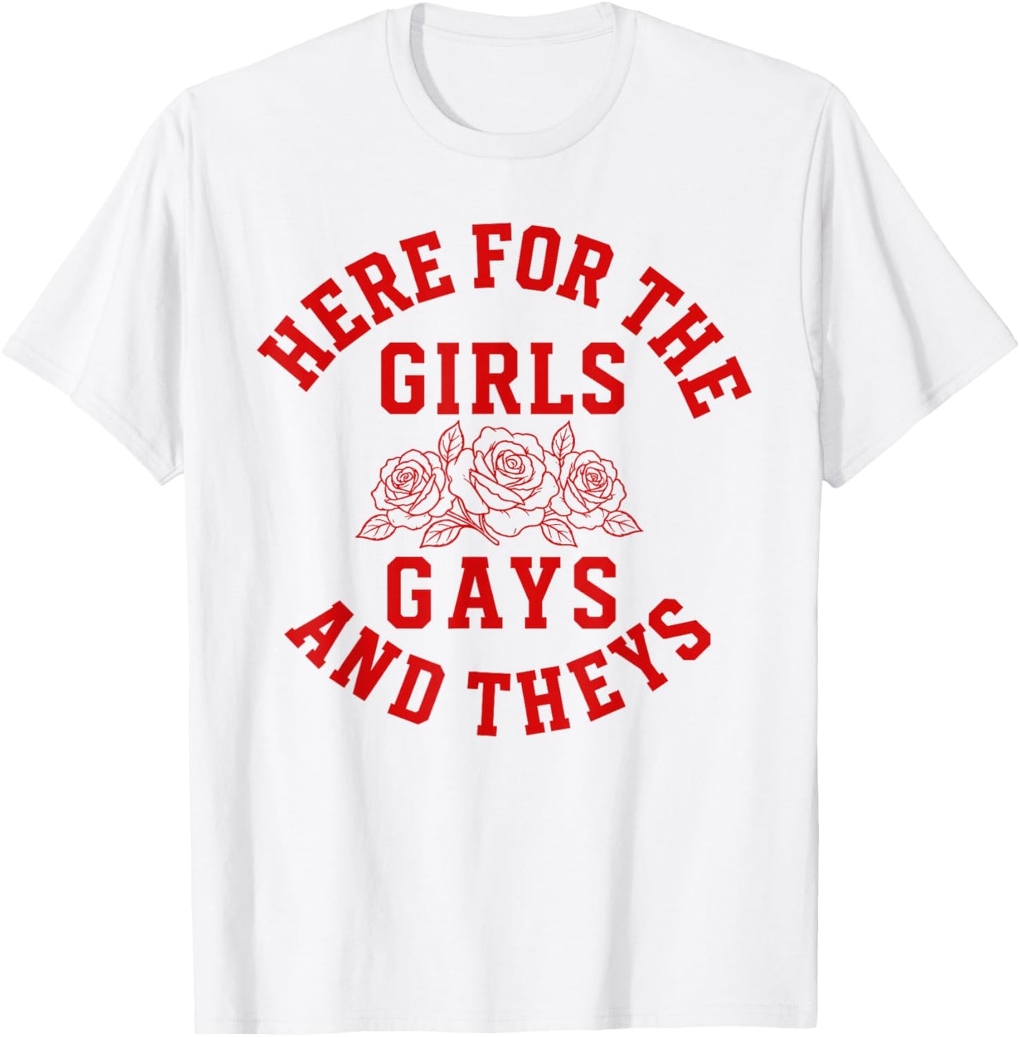 Here for the Girls Gays and Theys LGBTQ Pride Month T-Shirt - T-Shirt | White