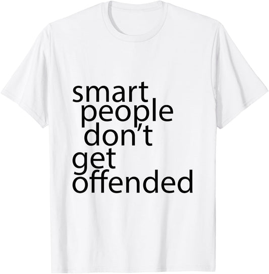 Smart people don't get offended T-Shirt - T-Shirt | White