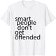Smart people don't get offended T-Shirt - T-Shirt | White