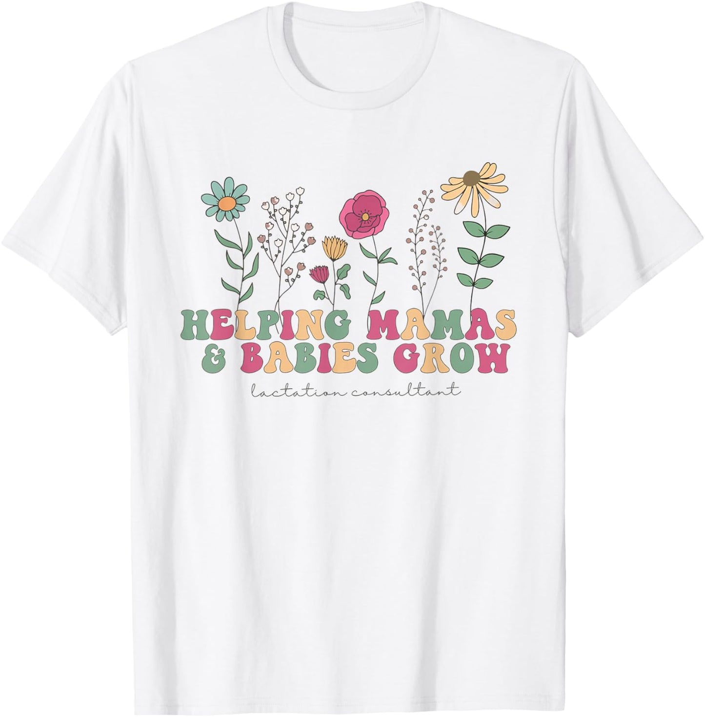 Wildflower Lactation Consultant Helping Mamas Babies Grow T-Shirt - T-Shirt | White