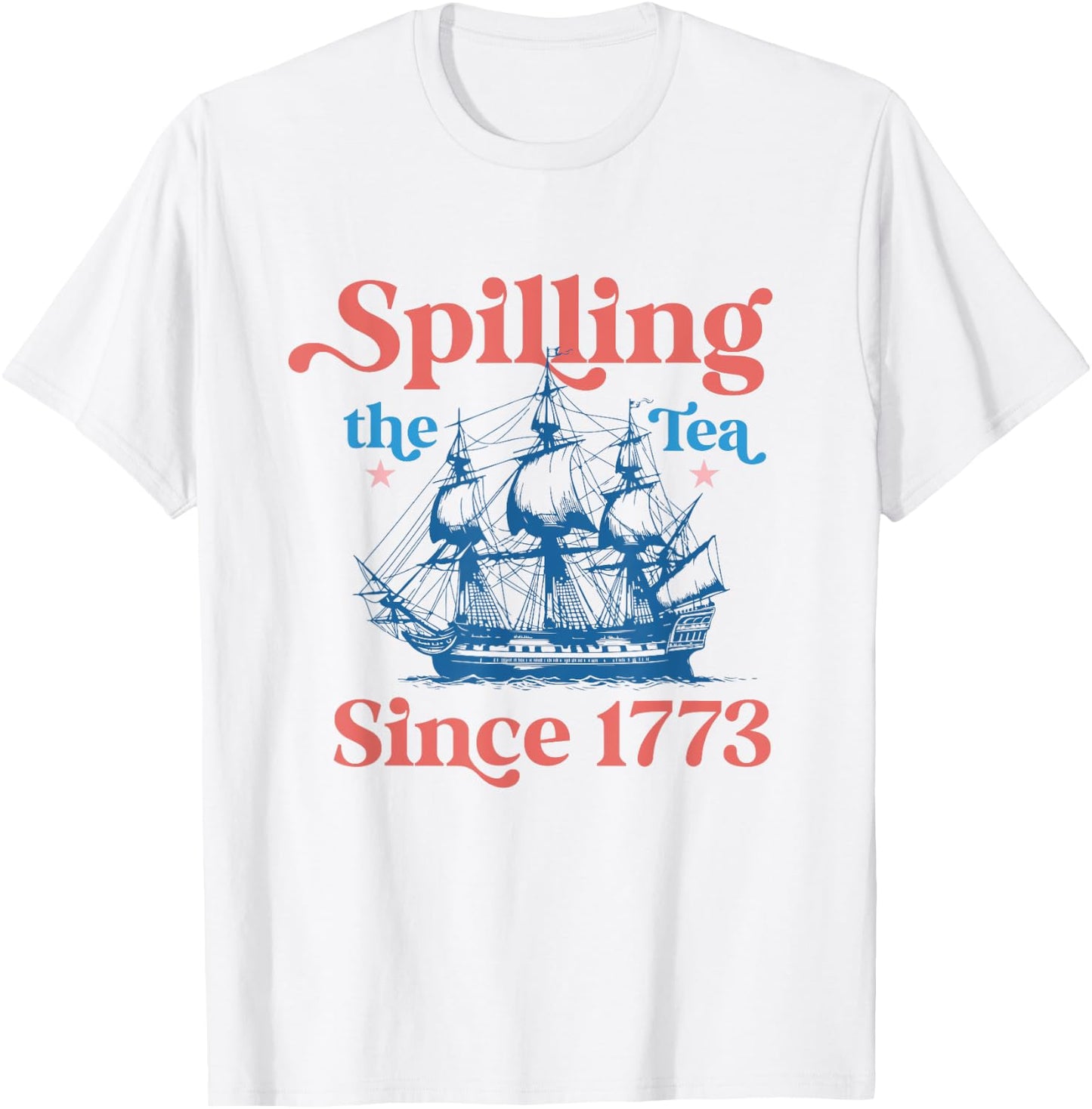 Spilling The Tea Since 1773 USA American Flag July 4th Women Kids Men T-Shirt - T-Shirt | White