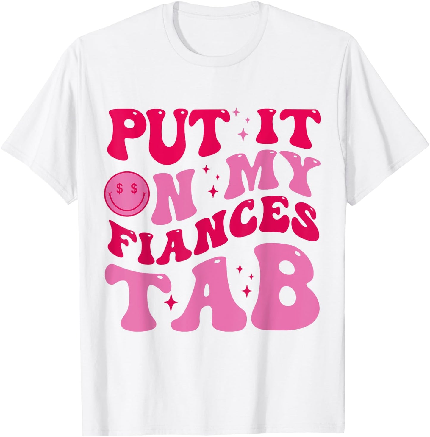 Put It On My Fiance's Tab Funny Saying Women Men Matching T-Shirt - T-Shirt | White