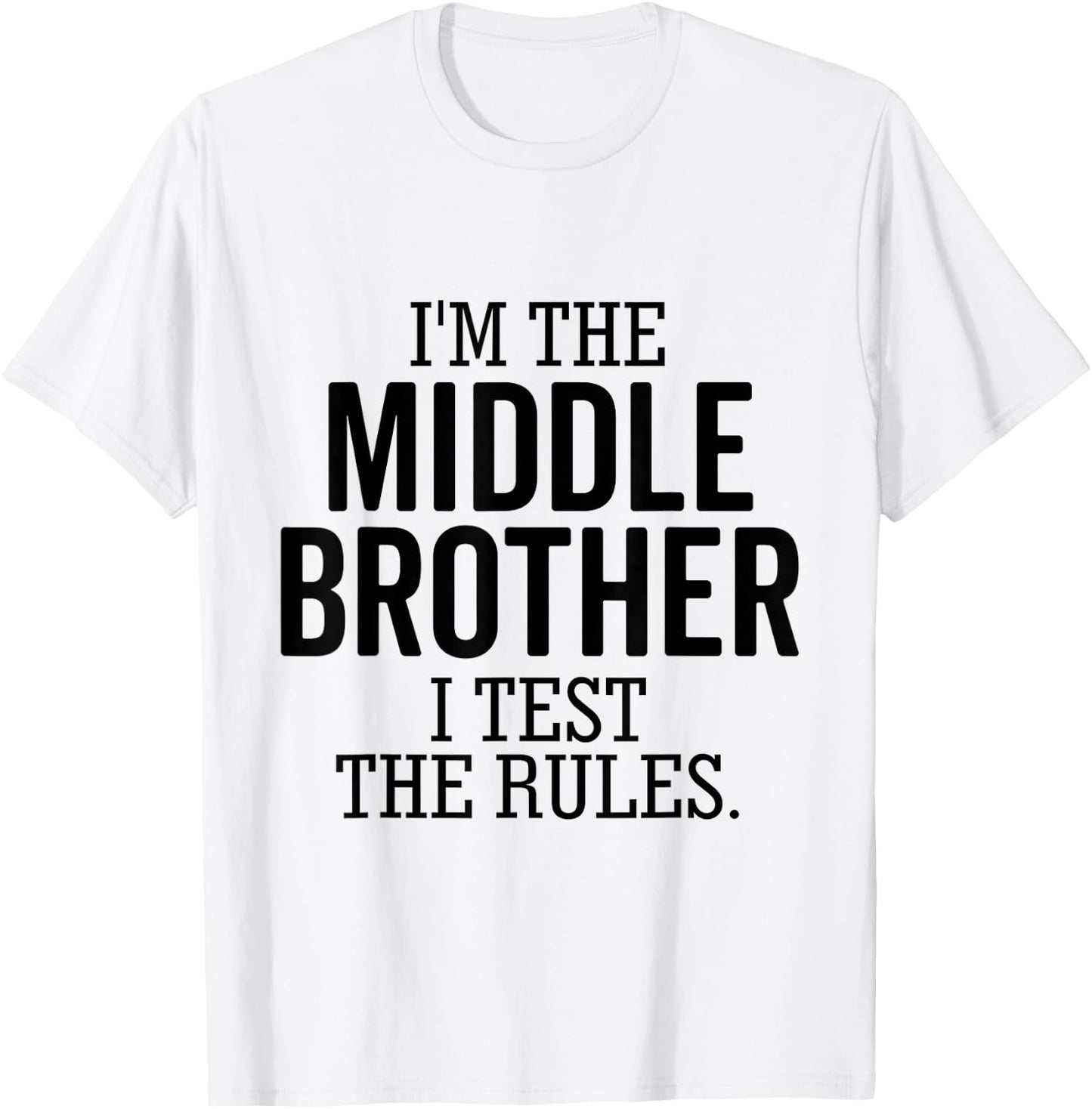 I’m The Middle Brother I Test The Rules Funny Sibling T-Shirt - T-Shirt | White