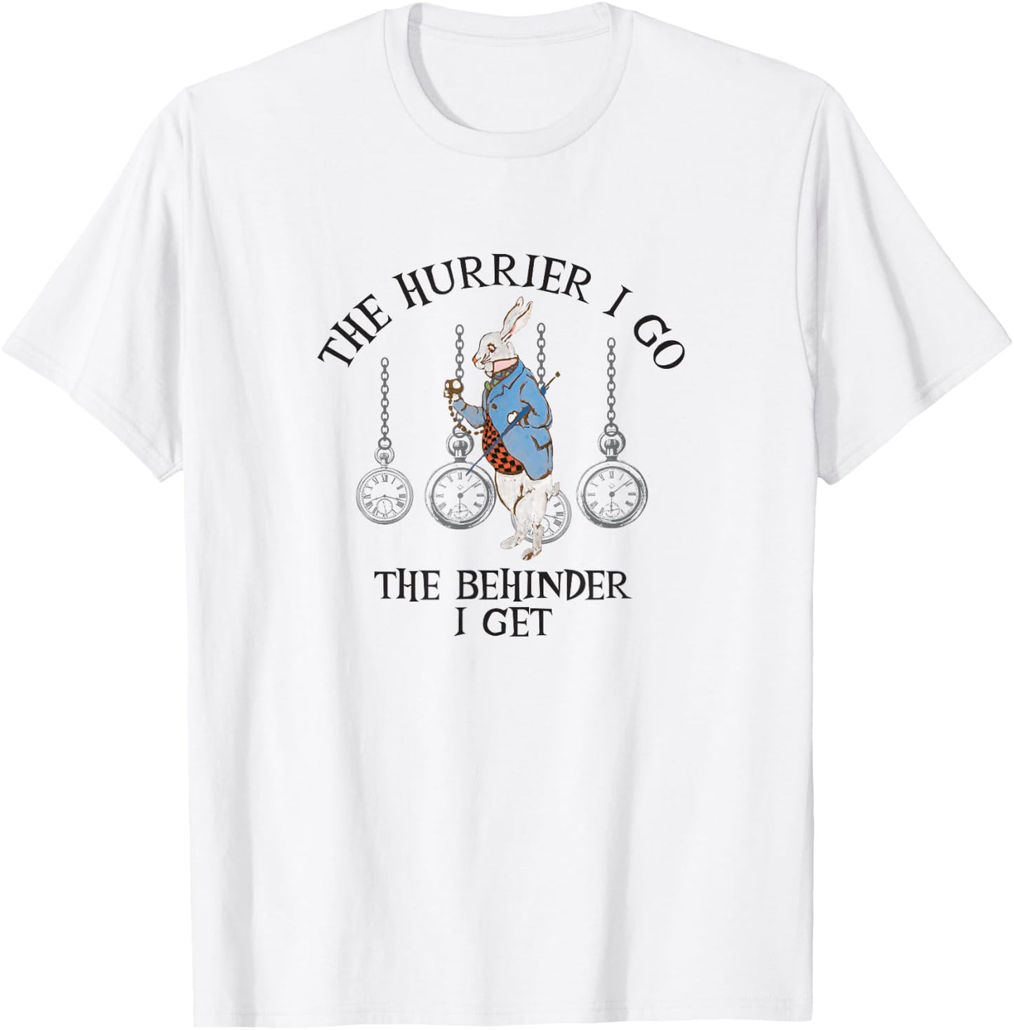 Alice In Wonderland- The Hurrier I Go The Behinder I Get T-Shirt - T-Shirt | White