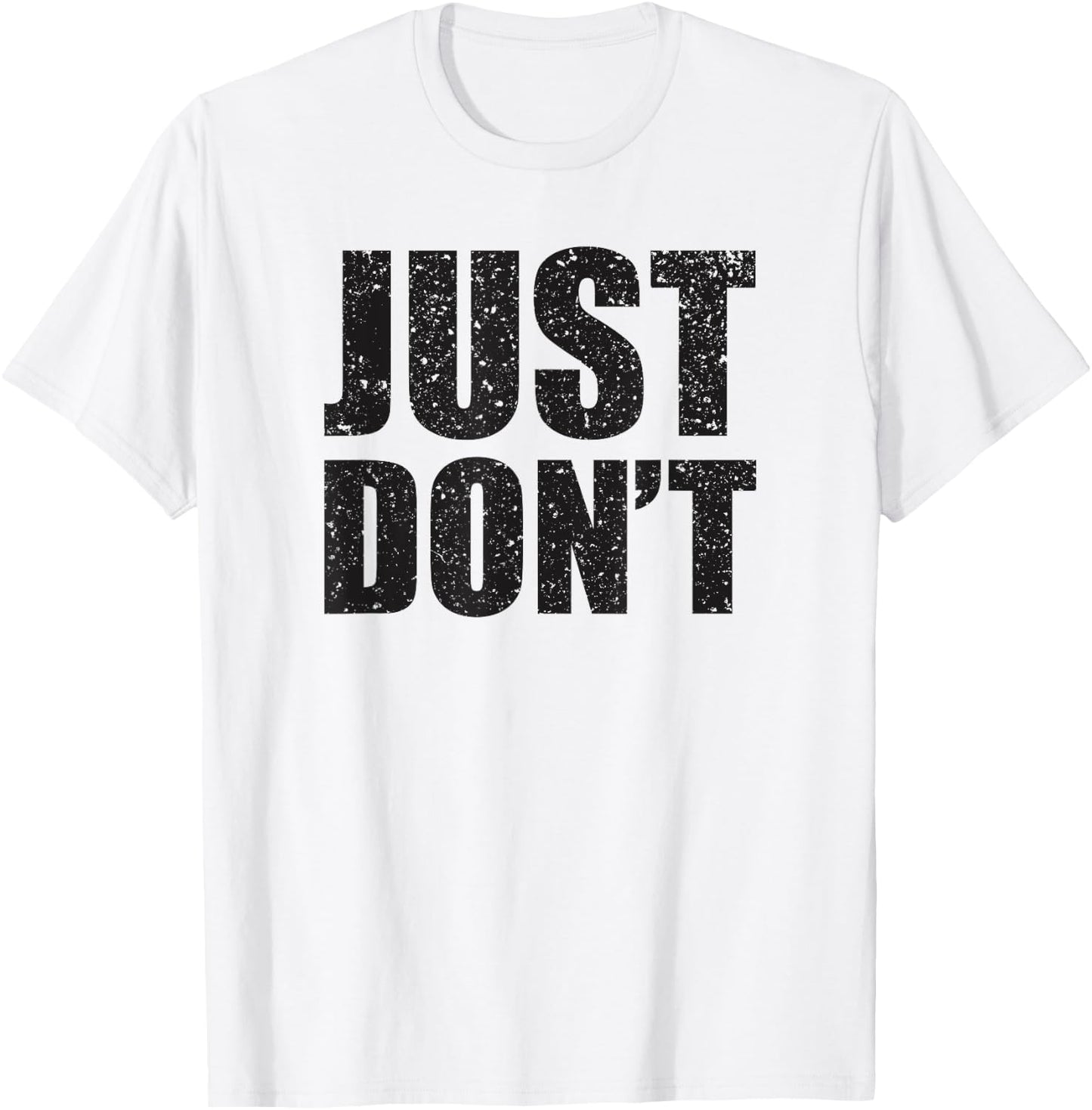 Just Don't - Funny Clever Sarcasm Novelty Shirt T-Shirt - T-Shirt | White