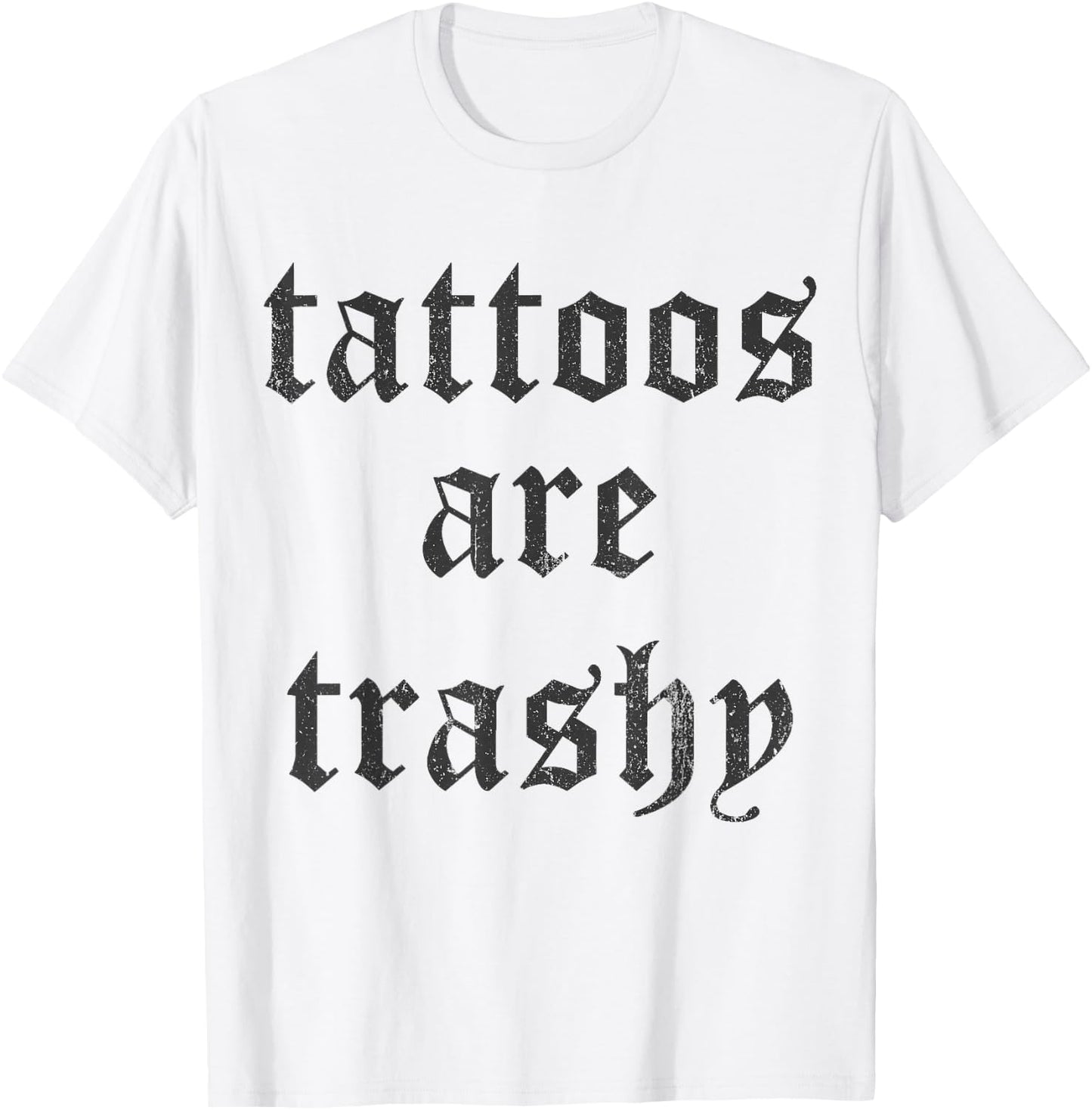 Tattoos Are Trashy Y2K Sarcasm Joke Tattoo Meme - Grey, , Small T-Shirt - T-Shirt | White