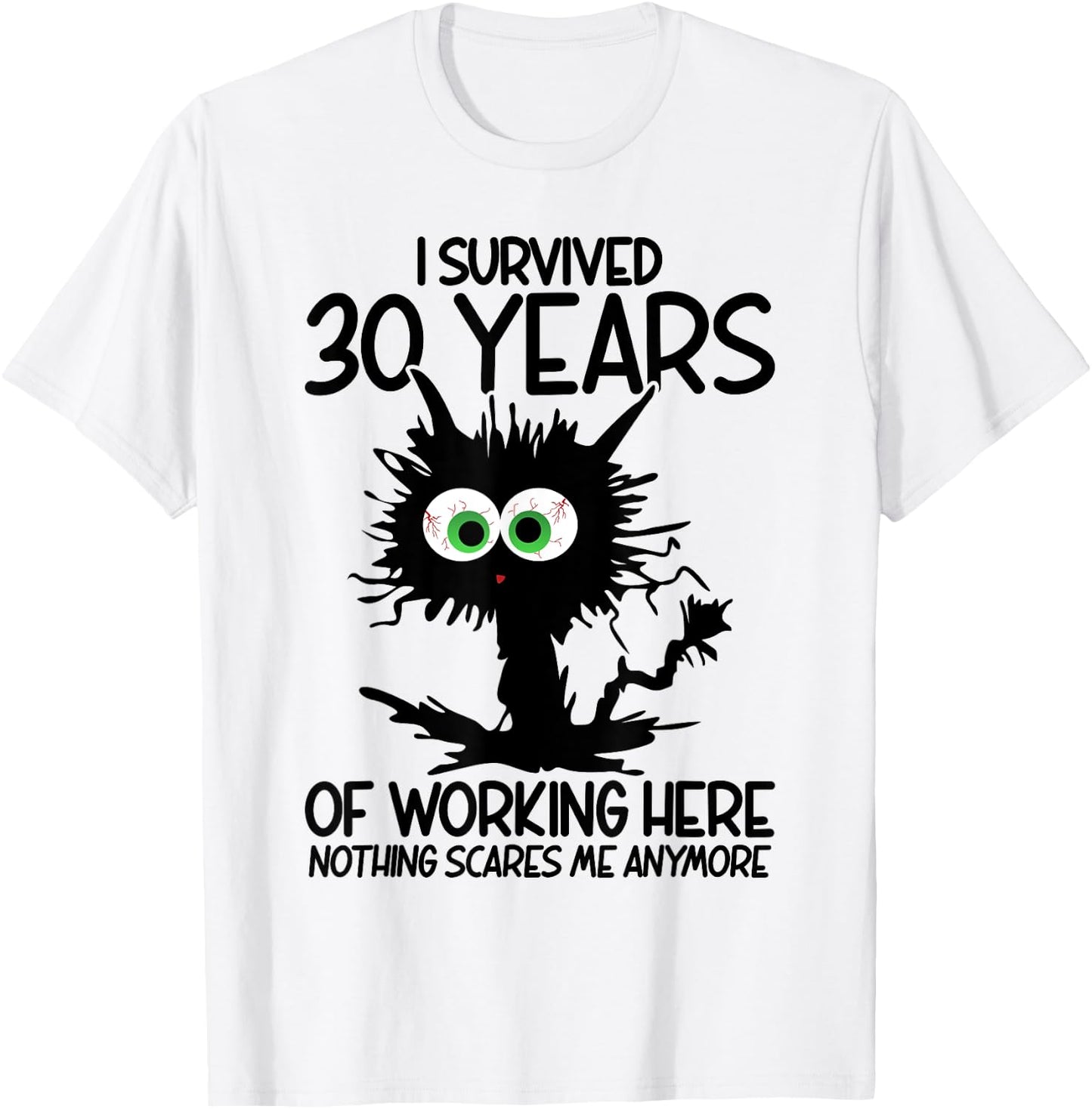 I Survived 30 Years Of Working Here Nothing Scares Me T-Shirt - T-Shirt | White
