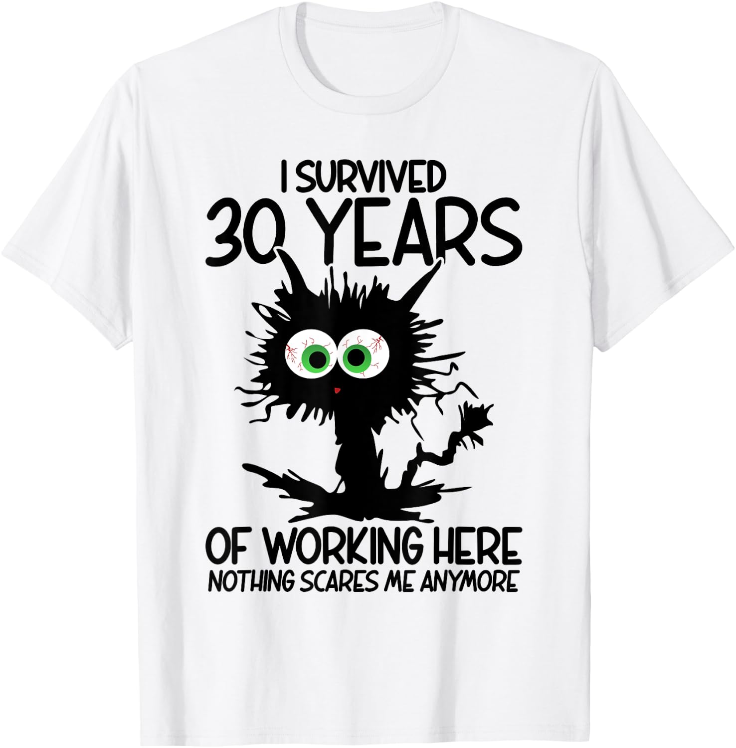 I Survived 30 Years Of Working Here Nothing Scares Me T-Shirt - T-Shirt | White