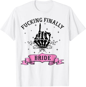 Fucking Finally Bride Skeleton Hand Halloween Bachelorette T-Shirt - T-Shirt | White