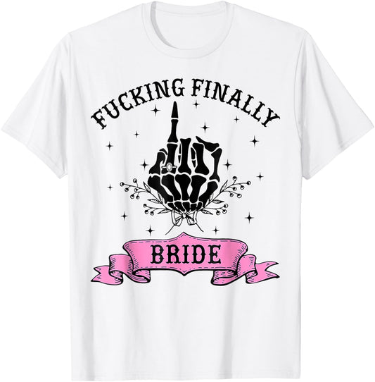 Fucking Finally Bride Skeleton Hand Halloween Bachelorette T-Shirt - T-Shirt | White