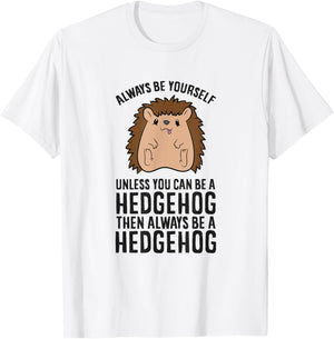 Always Be Yourself Unless You Can Be A Hedgehog T-Shirt - T-Shirt | White